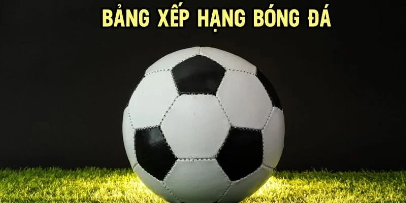 bang-xep-hang-bong-da-keonhacai-tim-hieu