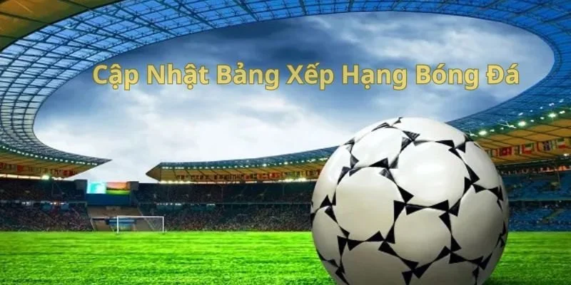 bang-xep-hang-bong-da-keonhacai-ua-chuong