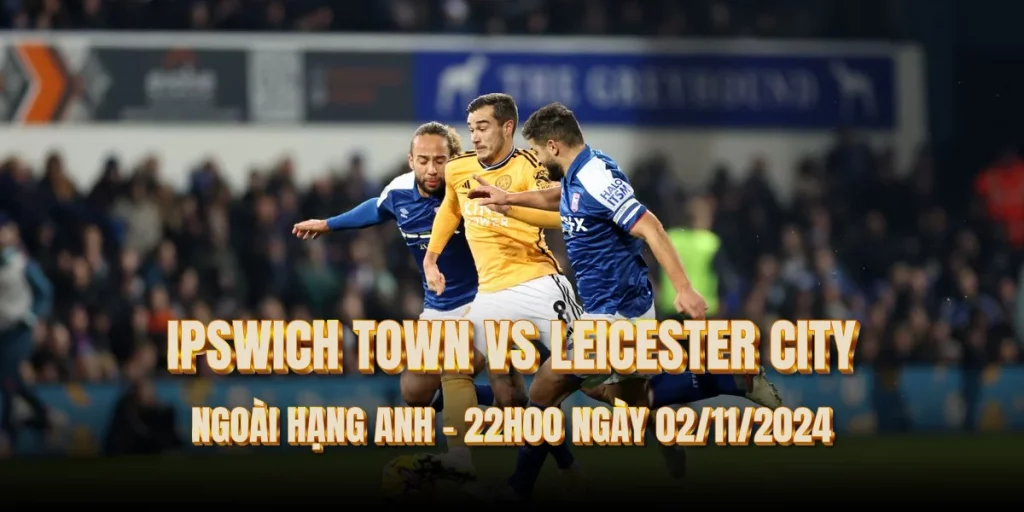 nhan-dinh-bong-da-ipswich-town-vs-leicester-city