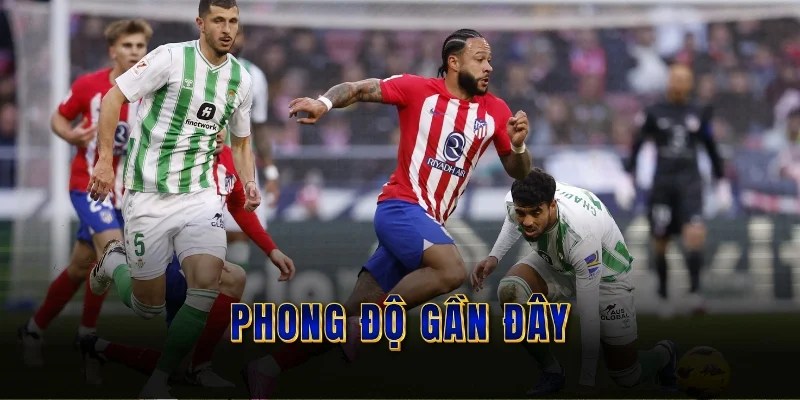 phong-do-gan-day-real-betis-vs-atletico-madrid