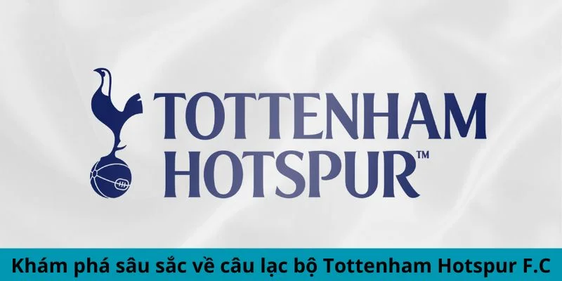 kham-pha-sau-sac-ve-cau-lac-bo-tottenham-hotspur-fc