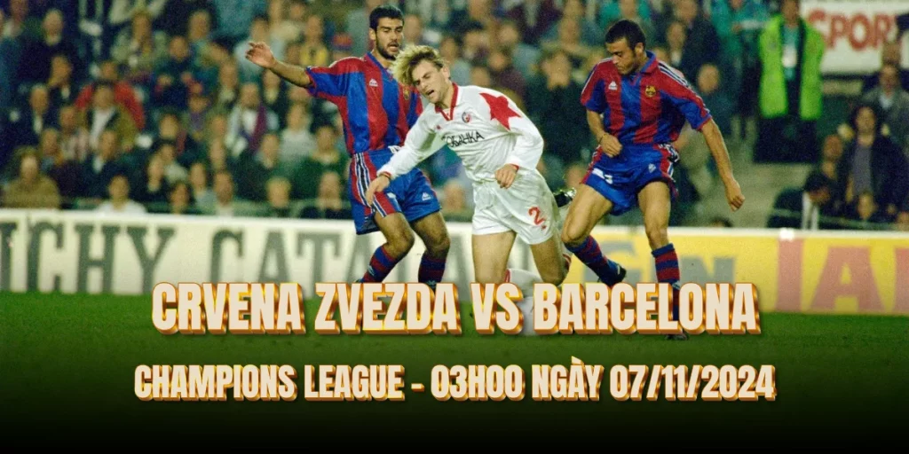 nhan-dinh-bong-da-crvena-zvezda-vs-barcelona