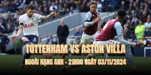 nhan-dinh-bong-da-tottenham-vs-aston-villa